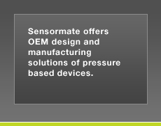 Sensormate offers OEM Design and Manufacturing solutions of Pressure Based Devices